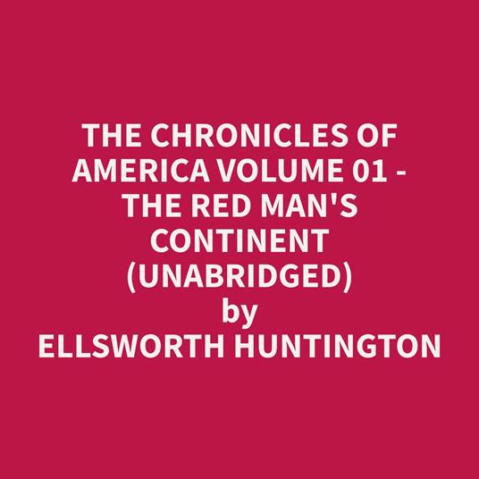 The Chronicles of America Volume 01 - The Red Man's Continent (Unabridged)