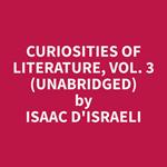 Curiosities of Literature, Vol. 3 (Unabridged)