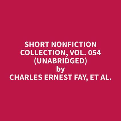 Short Nonfiction Collection, Vol. 054 (Unabridged)