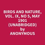 Birds and Nature, Vol. IX, No 5, May 1901 (Unabridged)