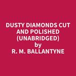 Dusty Diamonds Cut and Polished (Unabridged)