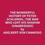 The wonderful History of Peter Schlemihl, the Man who lost his Shadow (Unabridged)