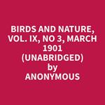 Birds and Nature, Vol. IX, No 3, March 1901 (Unabridged)