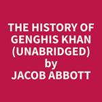 The History of Genghis Khan (Unabridged)