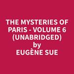 The Mysteries of Paris - Volume 6 (Unabridged)