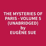 The Mysteries of Paris - Volume 5 (Unabridged)