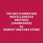 The May Flower and Miscellaneous Writings (Unabridged)
