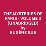 The Mysteries of Paris - Volume 3 (Unabridged)