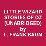Little Wizard Stories of Oz (Unabridged)