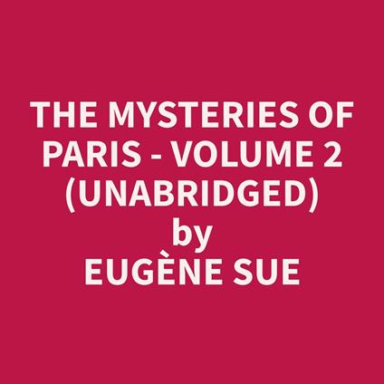 The Mysteries of Paris - Volume 2 (Unabridged)