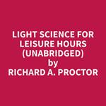 Light Science for Leisure Hours (Unabridged)