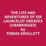 The Life and Adventures of Sir Launcelot Greaves (Unabridged)