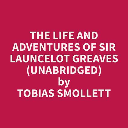 The Life and Adventures of Sir Launcelot Greaves (Unabridged)