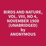 Birds and Nature, Vol. VIII, No 4, November 1900 (Unabridged)