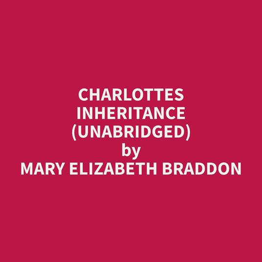 Charlottes Inheritance (Unabridged)