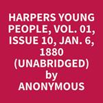 Harpers Young People, Vol. 01, Issue 10, Jan. 6, 1880 (Unabridged)