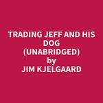 Trading Jeff and His Dog (Unabridged)