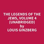 The Legends of the Jews, Volume 4 (Unabridged)