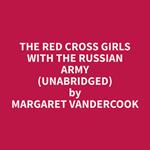 The Red Cross Girls With The Russian Army (Unabridged)