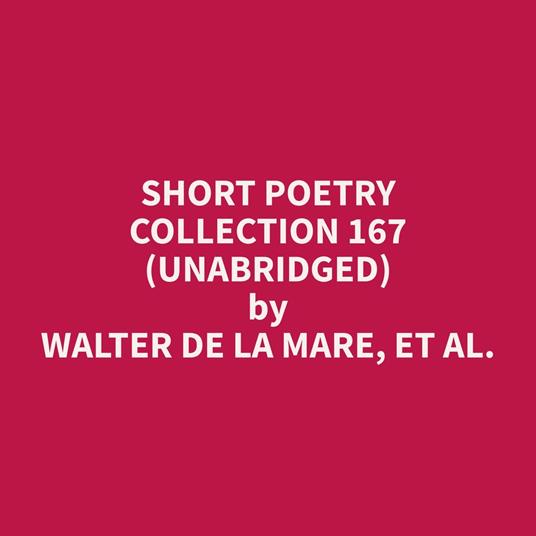 Short Poetry Collection 167 (Unabridged)