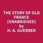 The Story of Old France (Unabridged)
