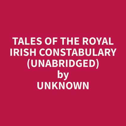 Tales Of The Royal Irish Constabulary (Unabridged)