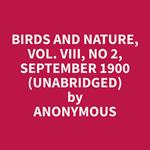 Birds and Nature, Vol. VIII, No 2, September 1900 (Unabridged)