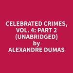 Celebrated Crimes, Vol. 4: Part 2 (Unabridged)