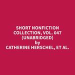 Short Nonfiction Collection, Vol. 047 (Unabridged)