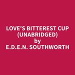 Love's Bitterest Cup (Unabridged)