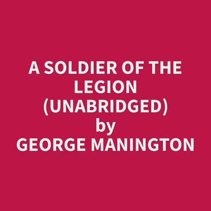 A Soldier Of The Legion (Unabridged)