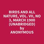 Birds and All Nature, Vol. VII, No 3, March 1900 (Unabridged)