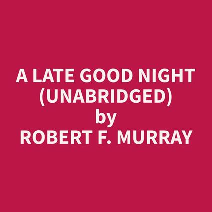 A Late Good Night (Unabridged)