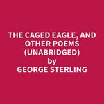 The Caged Eagle, and Other Poems (Unabridged)