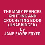 The Mary Frances Knitting and Crocheting Book (Unabridged)
