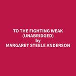 To The Fighting Weak (Unabridged)