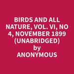 Birds and All Nature, Vol. VI, No 4, November 1899 (Unabridged)