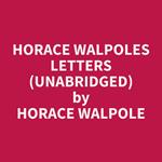 Horace Walpoles Letters (Unabridged)