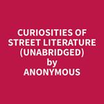 Curiosities of Street Literature (Unabridged)