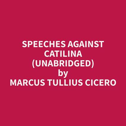 Speeches Against Catilina (Unabridged)