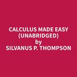 Calculus Made Easy (Unabridged)