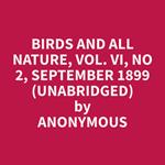 Birds and All Nature, Vol. VI, No 2, September 1899 (Unabridged)