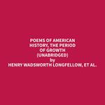 Poems of American History, The Period of Growth (Unabridged)