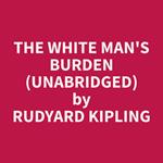 The White Man's Burden (Unabridged)