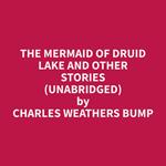 The Mermaid of Druid Lake and Other Stories (Unabridged)