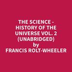 The Science - History of the Universe Vol. 2 (Unabridged)