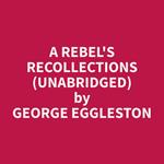 A Rebel's Recollections (Unabridged)