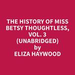 The History of Miss Betsy Thoughtless, Vol. 3 (Unabridged)
