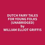 Dutch Fairy Tales for Young Folks (Unabridged)