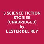 3 Science Fiction Stories (Unabridged)